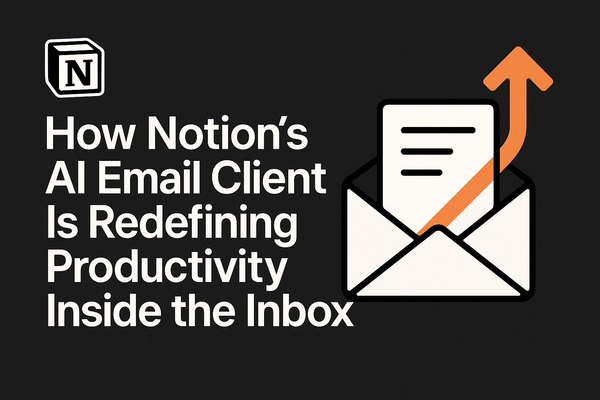 Notion Releases an AI-Powered Email Client for Gmail: A New Era of Productivity