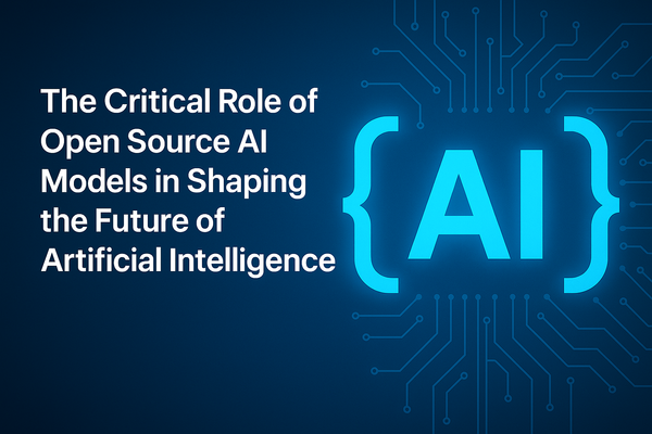 Why Open Source AI Models Are Critical for the Future of Artificial Intelligence
