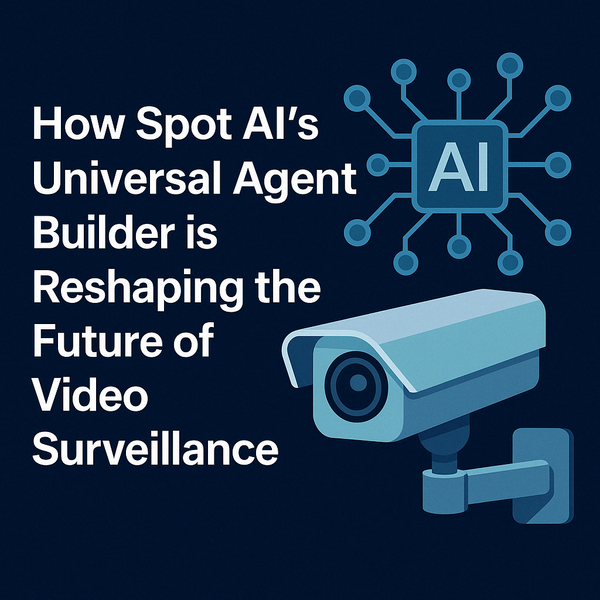 Revolutionizing Surveillance: Spot AI’s Universal AI Agent Builder for Security Cameras